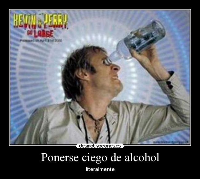 Ponerse ciego de alcohol - 