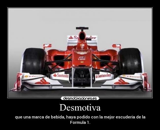 Desmotiva - que una marca de bebida, haya podido con la mejor escuderia de la Formula 1.