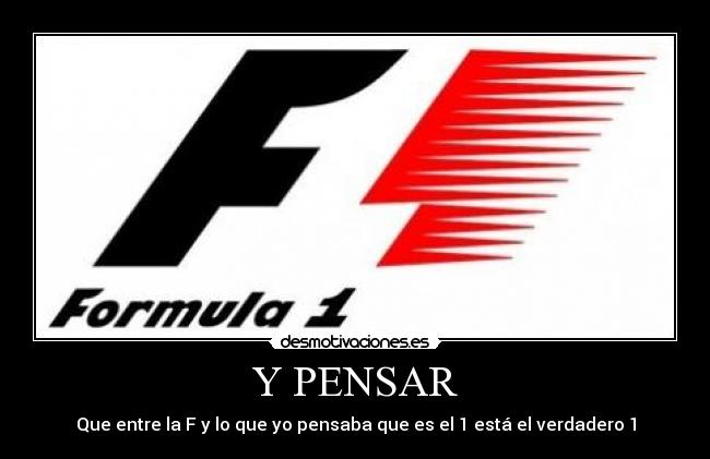 Y PENSAR - Que entre la F y lo que yo pensaba que es el 1 está el verdadero 1