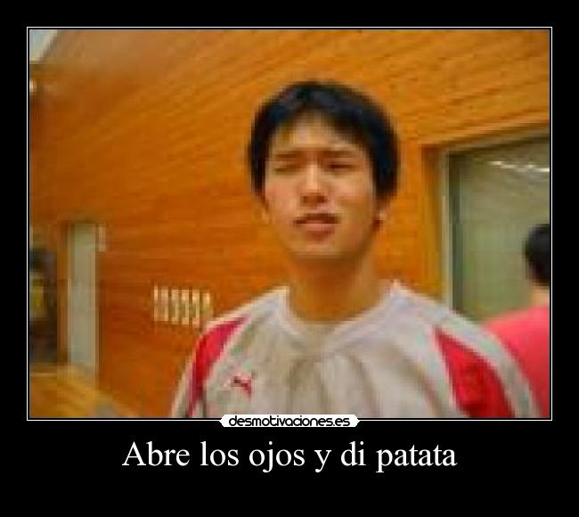 Abre los ojos y di patata -