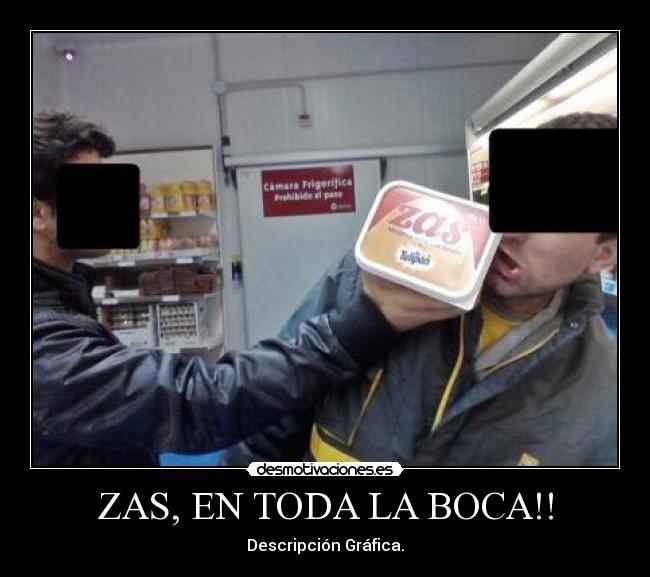 ZAS, EN TODA LA BOCA!! -
