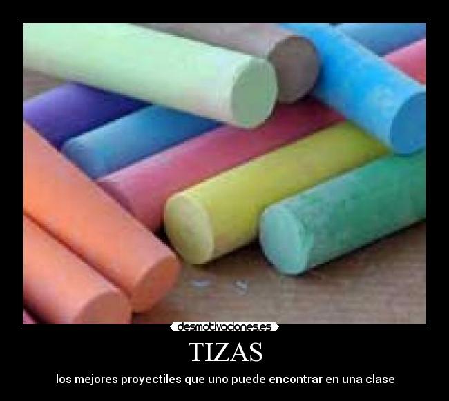 TIZAS - los mejores proyectiles que uno puede encontrar en una clase