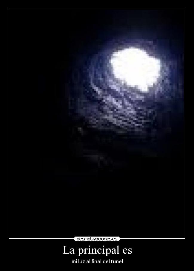 La principal es - mi luz al final del tunel