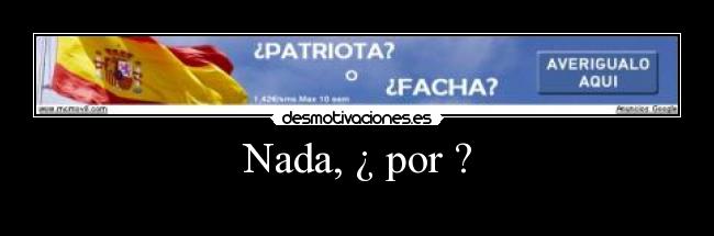 Nada, ¿ por ? - 