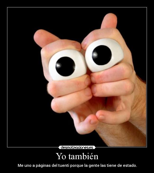 Yo también - Me uno a páginas del tuenti porque la gente las tiene de estado.