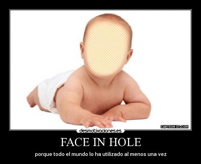 FACE IN HOLE - 