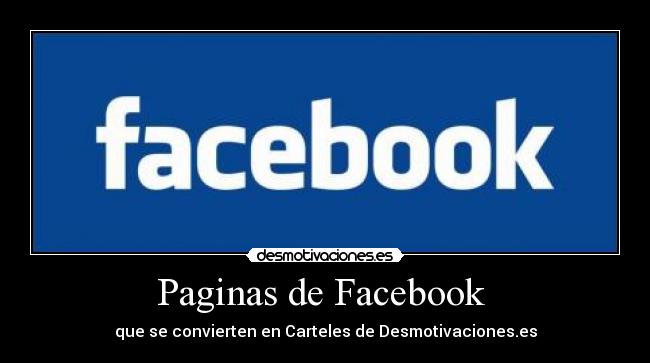 Paginas de Facebook - que se convierten en Carteles de Desmotivaciones.es