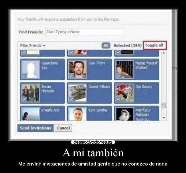 A mi también - Me envían invitaciones de amistad gente que no conozco de nada.