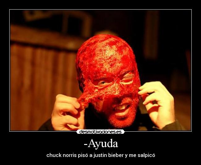 -Ayuda - chuck norris pisó a justin bieber y me salpicó