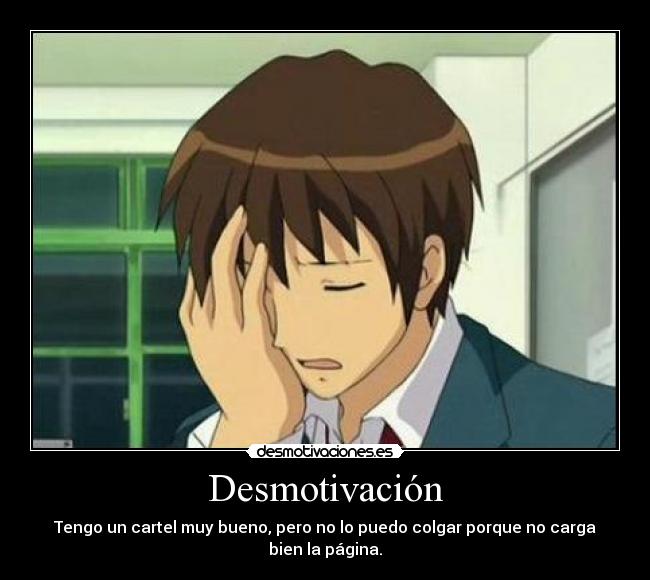 Desmotivación - Tengo un cartel muy bueno, pero no lo puedo colgar porque no carga bien la página.