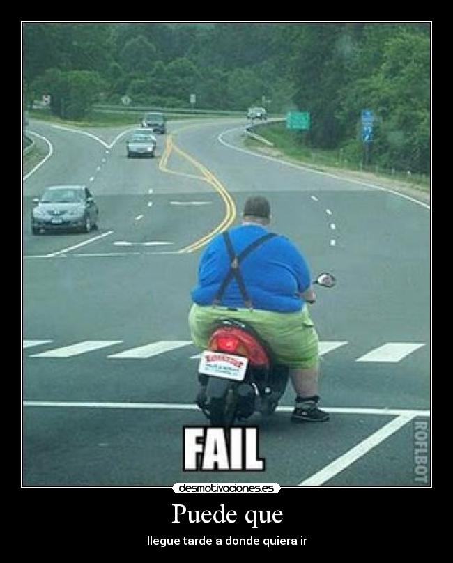 Puede que - llegue tarde a donde quiera ir