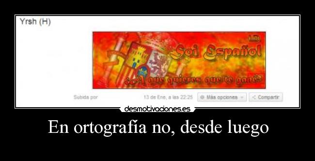 En ortografía no, desde luego - 