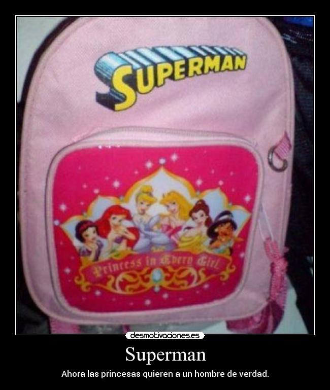 Superman - Ahora las princesas quieren a un hombre de verdad.