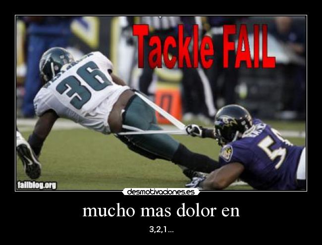 mucho mas dolor en - 3,2,1...