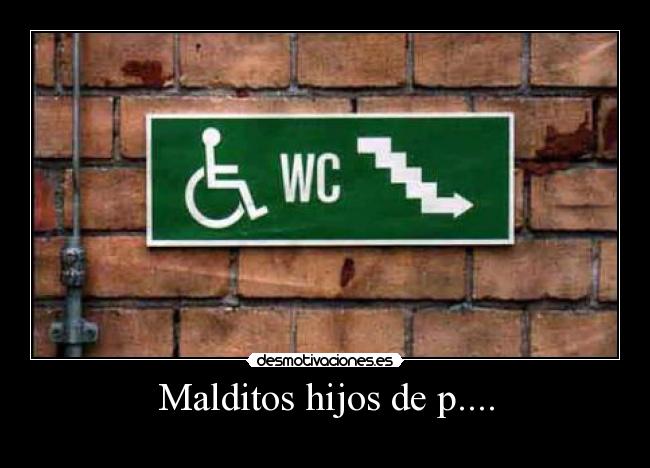 Malditos hijos de p.... -