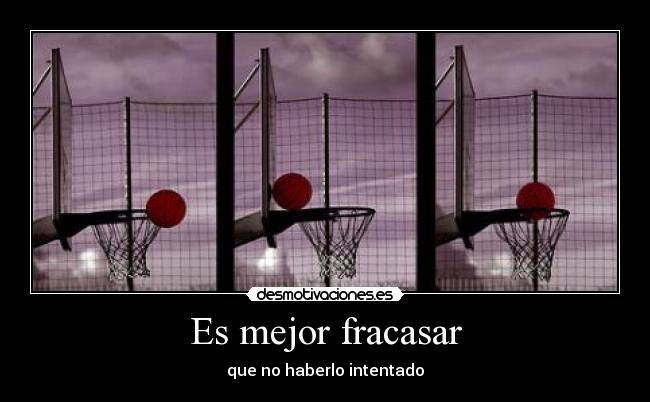 Es mejor fracasar - que no haberlo intentado