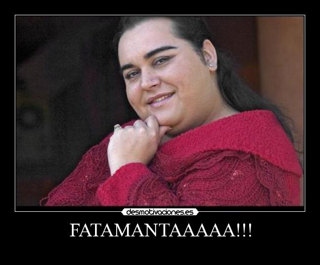 FATAMANTAAAAA!!! - 