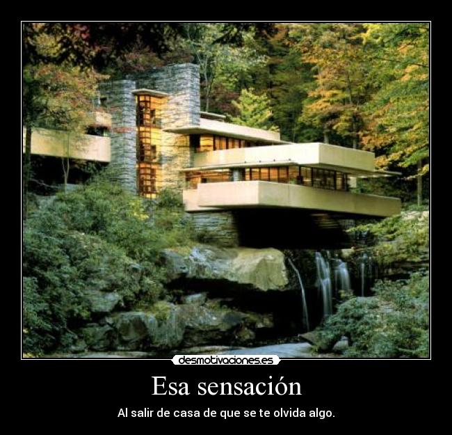 Esa sensación - Al salir de casa de que se te olvida algo.