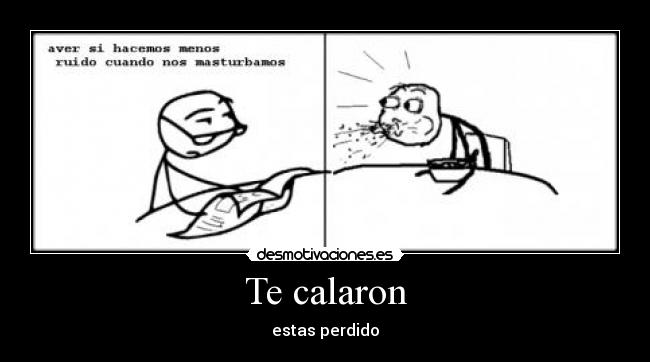 Te calaron - estas perdido