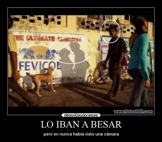 LO IBAN A BESAR - pero en nunca había visto una cámara