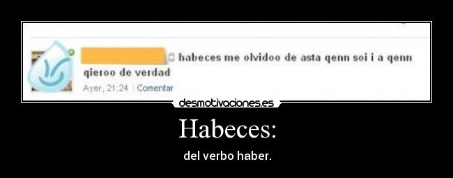 Habeces: - del verbo haber.