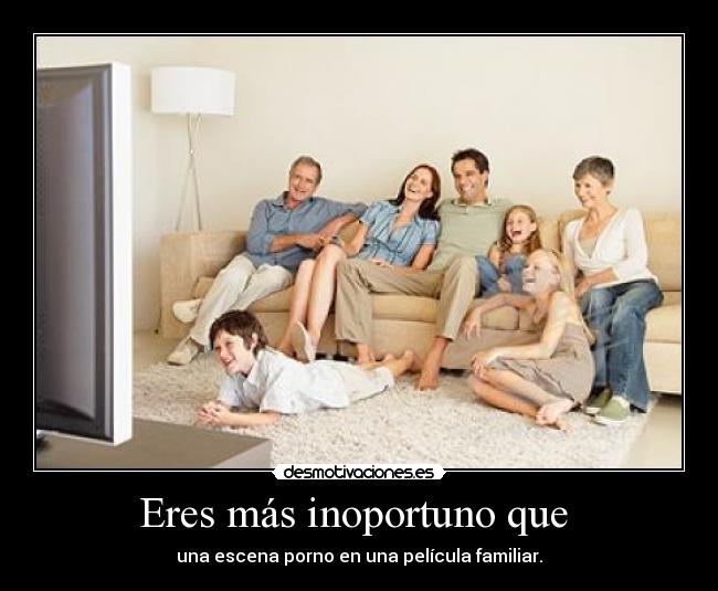 Eres más inoportuno que  - 