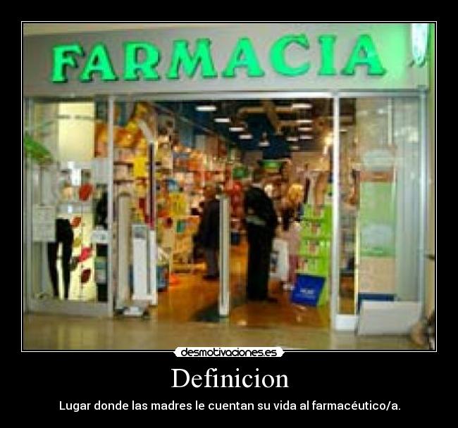 Definicion - Lugar donde las madres le cuentan su vida al farmacéutico/a.
