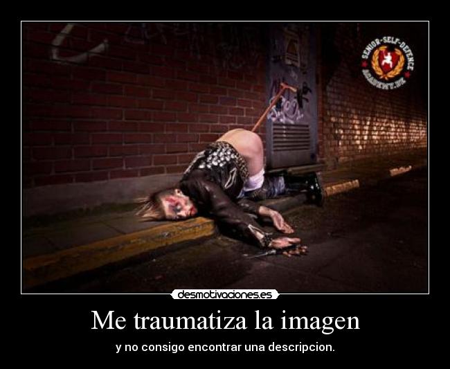 Me traumatiza la imagen -