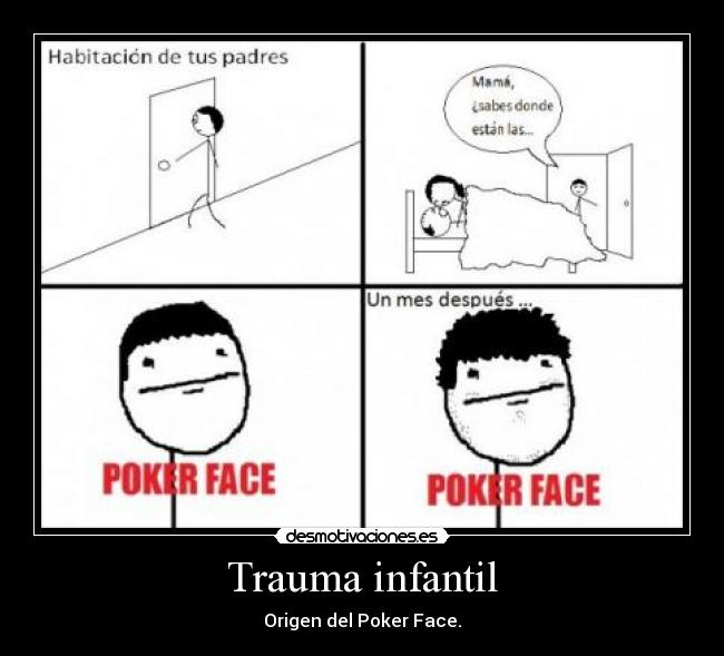 Trauma infantil - Origen del Poker Face.