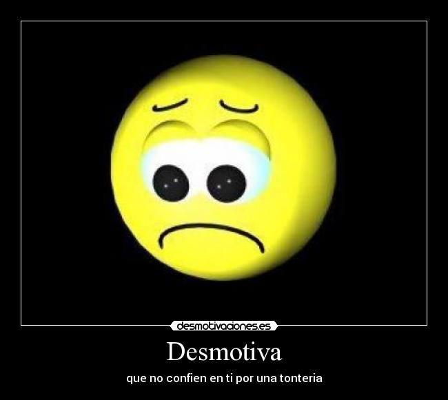 Desmotiva - que no confien en ti por una tonteria