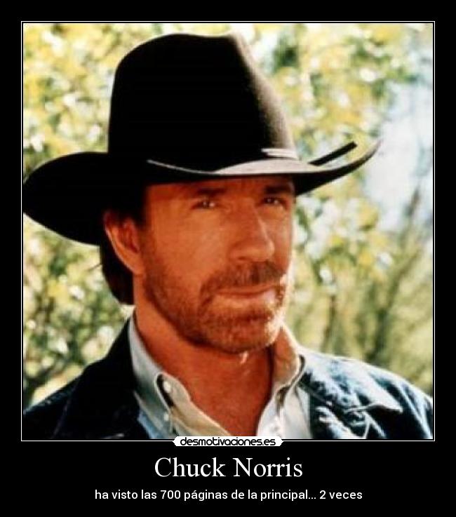 Chuck Norris - ha visto las 700 páginas de la principal... 2 veces