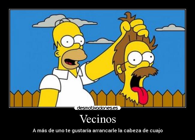 Vecinos - A más de uno te gustaría arrancarle la cabeza de cuajo