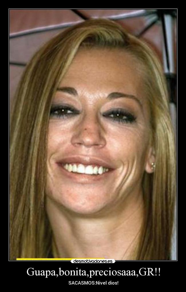 Guapa,bonita,preciosaaa,GR!! -