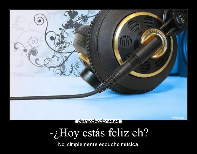 -¿Hoy estás feliz eh? - 