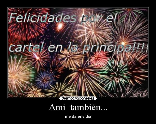 Ami  también... - me da envidia