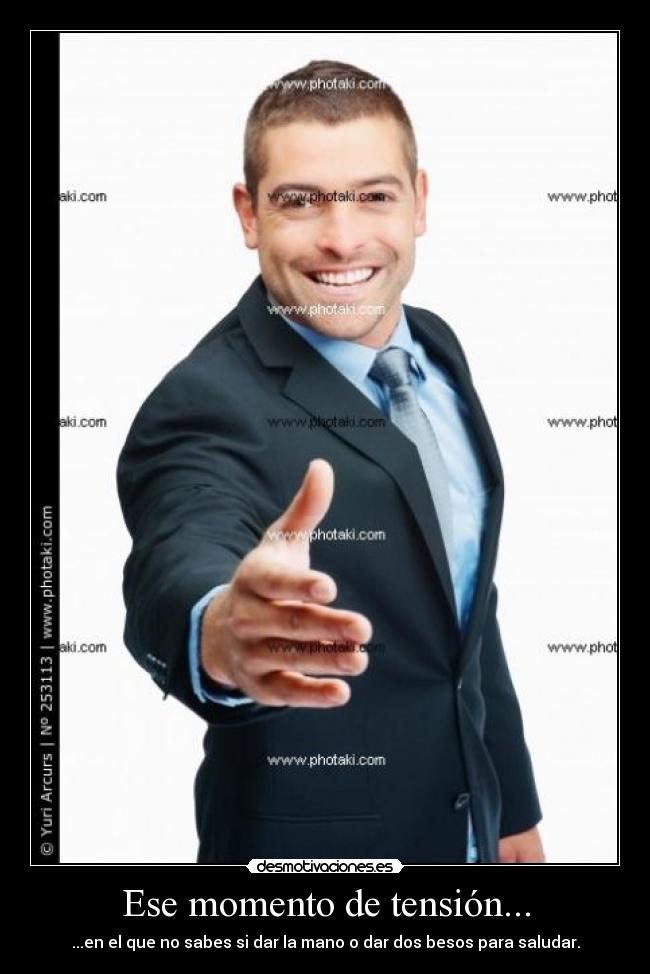 Ese momento de tensión... - ...en el que no sabes si dar la mano o dar dos besos para saludar.