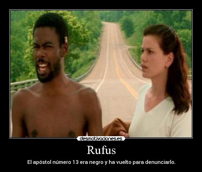 Rufus - El apóstol número 13 era negro y ha vuelto para denunciarlo.