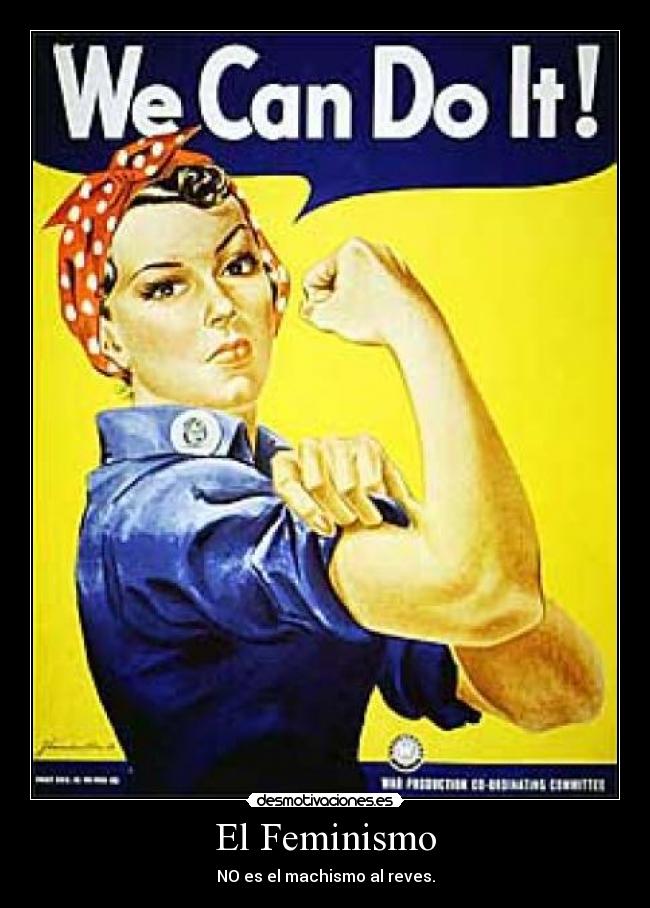 El Feminismo - NO es el machismo al reves.