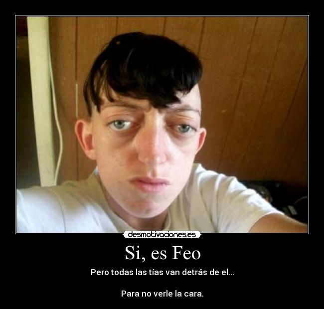 Si, es Feo -