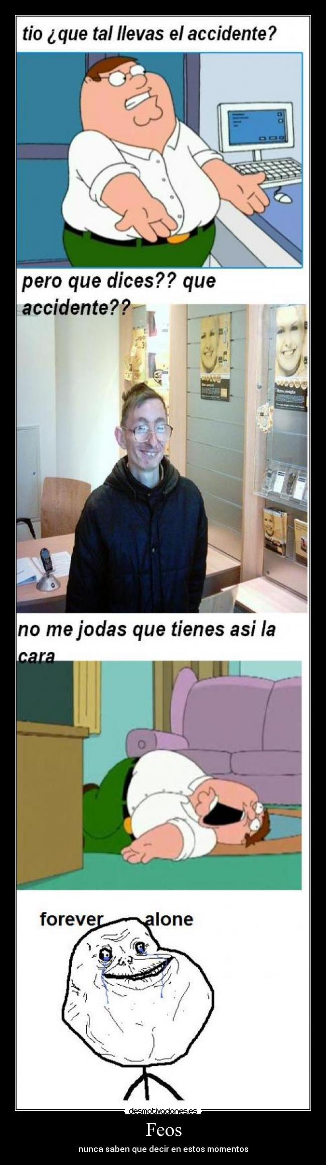 Feos - nunca saben que decir en estos momentos