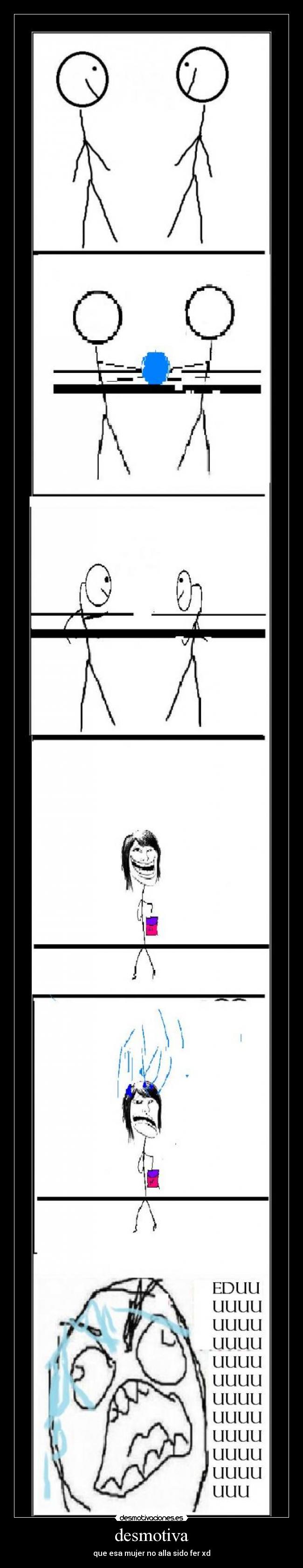 desmotiva - que esa mujer no alla sido fer xd