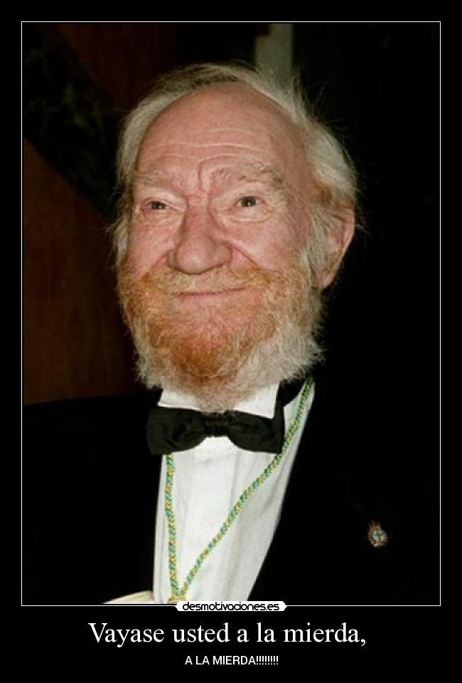 Vayase usted a la mierda, - A LA MIERDA!!!!!!!!