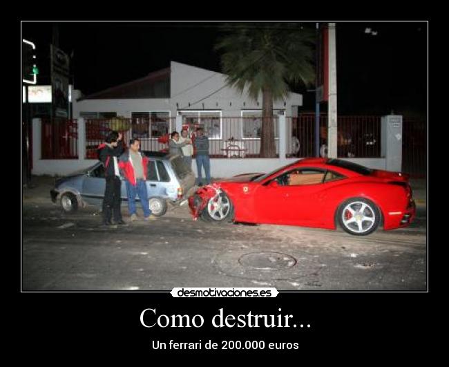 Como destruir... - Un ferrari de 200.000 euros