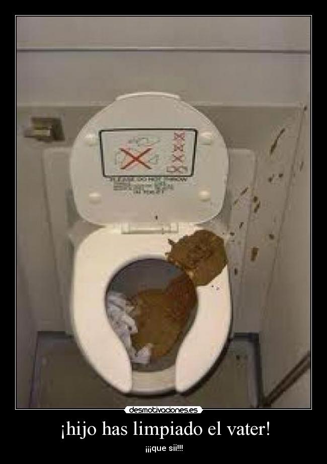 ¡hijo has limpiado el vater! - ¡¡¡que sii!!!