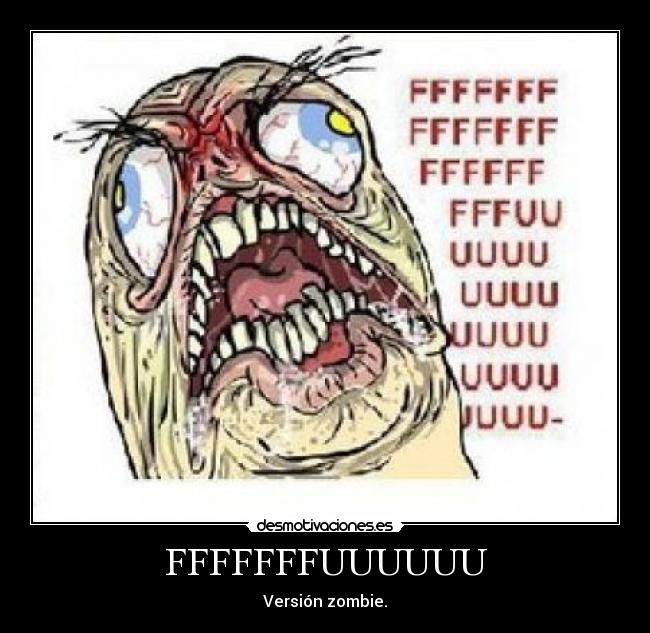 FFFFFFFUUUUUU - Versión zombie.