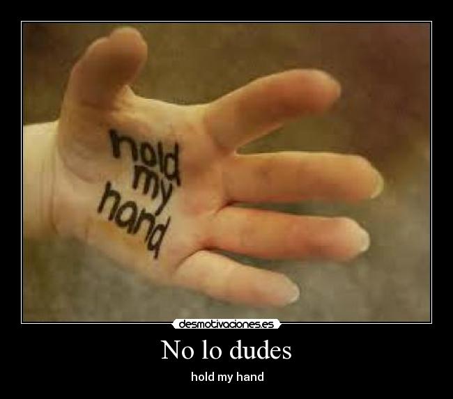 No lo dudes - hold my hand