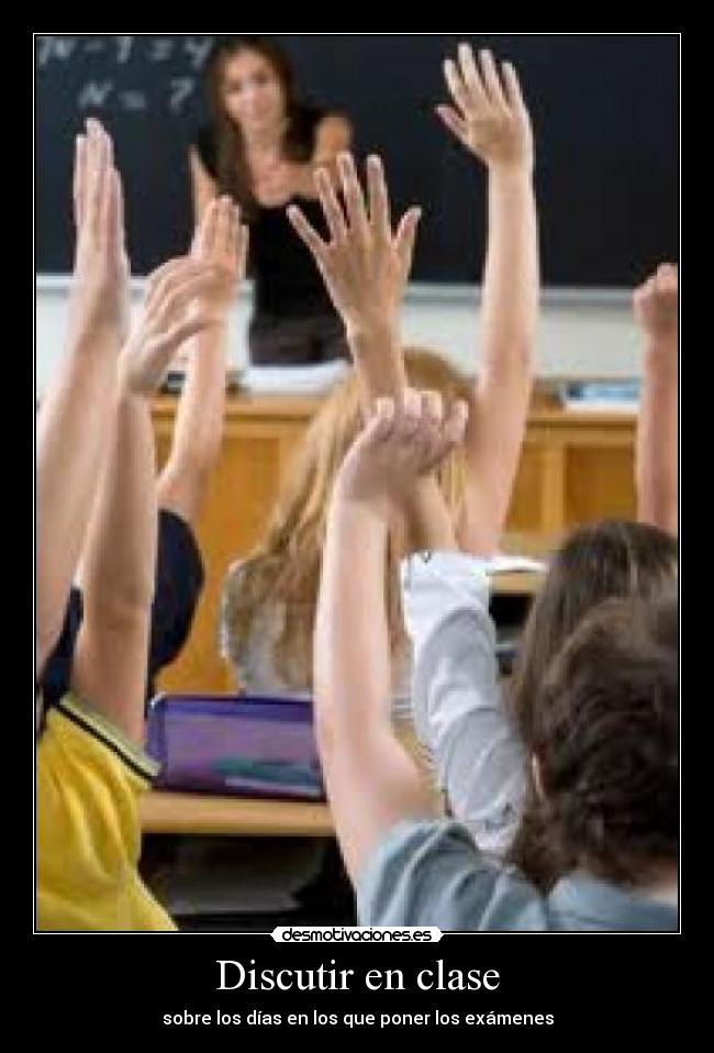 Discutir en clase - sobre los días en los que poner los exámenes
