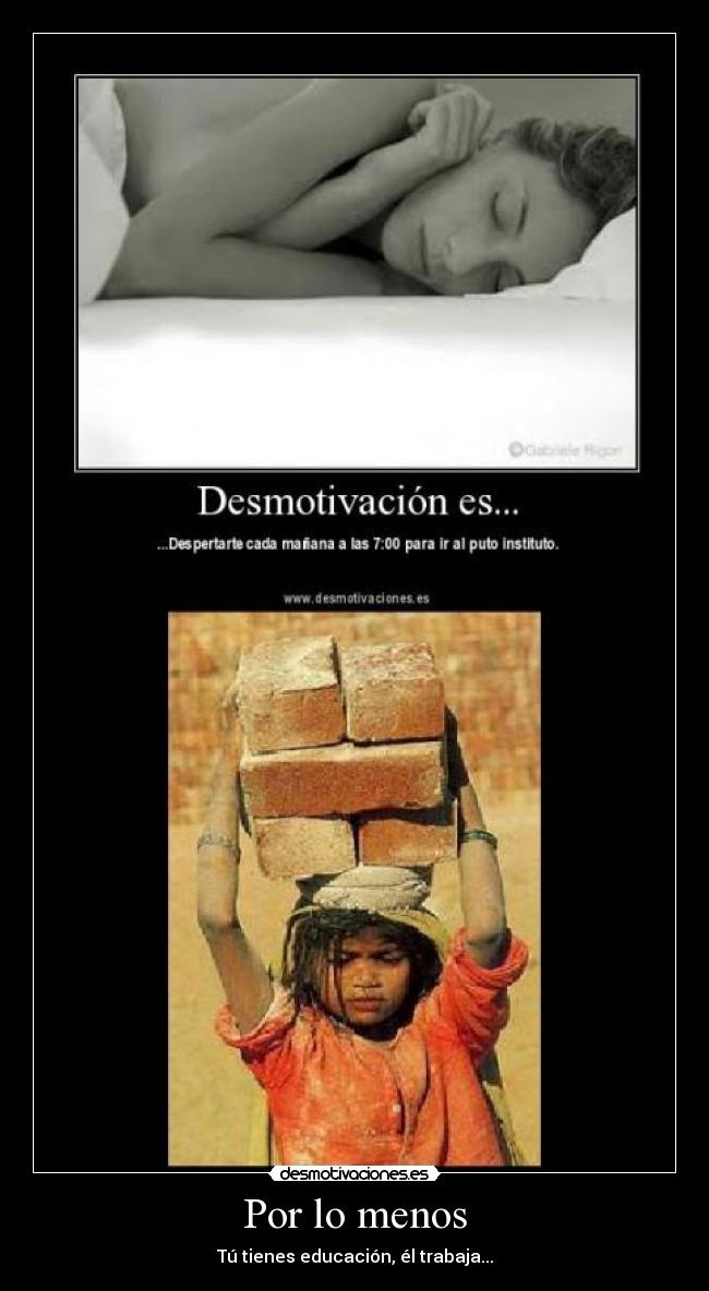 Por lo menos - Tú tienes educación, él trabaja...