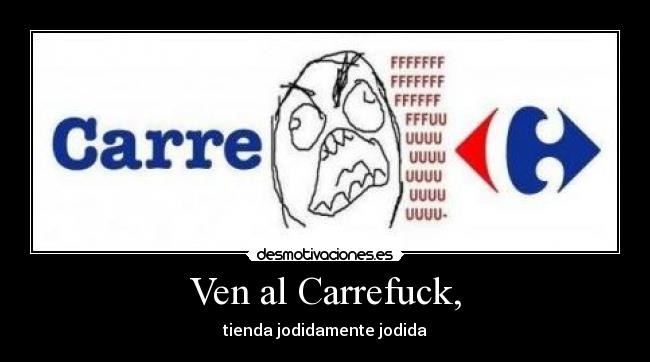 Ven al Carrefuck, -