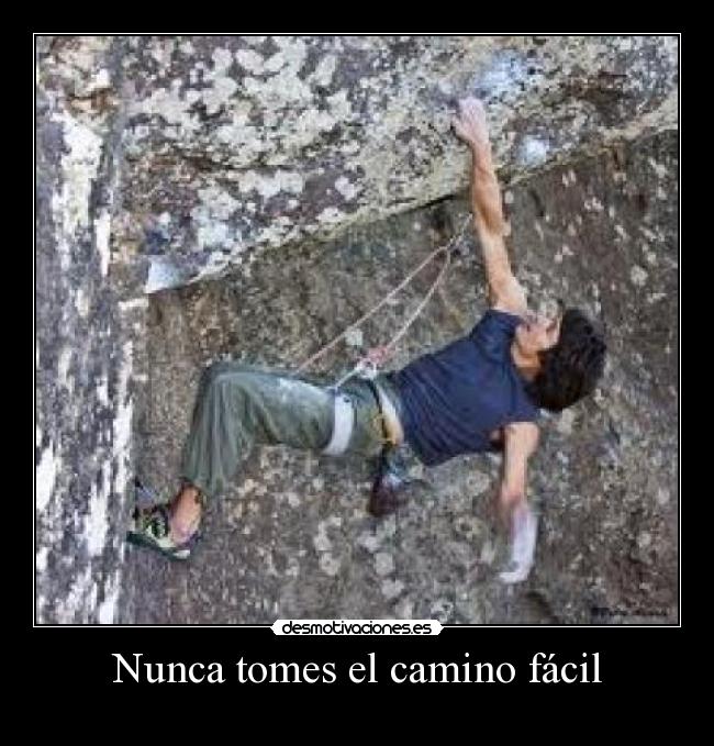 Nunca tomes el camino fácil -